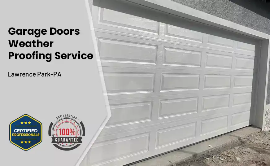 Garage Doors Weather Proofing Service Lawrence Park-PA 