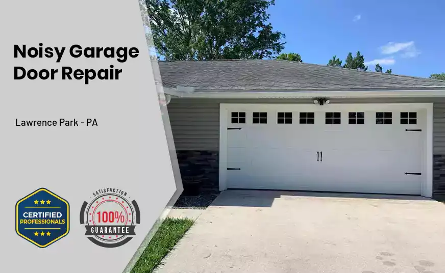 Noisy Garage Door Repair Lawrence Park - PA 