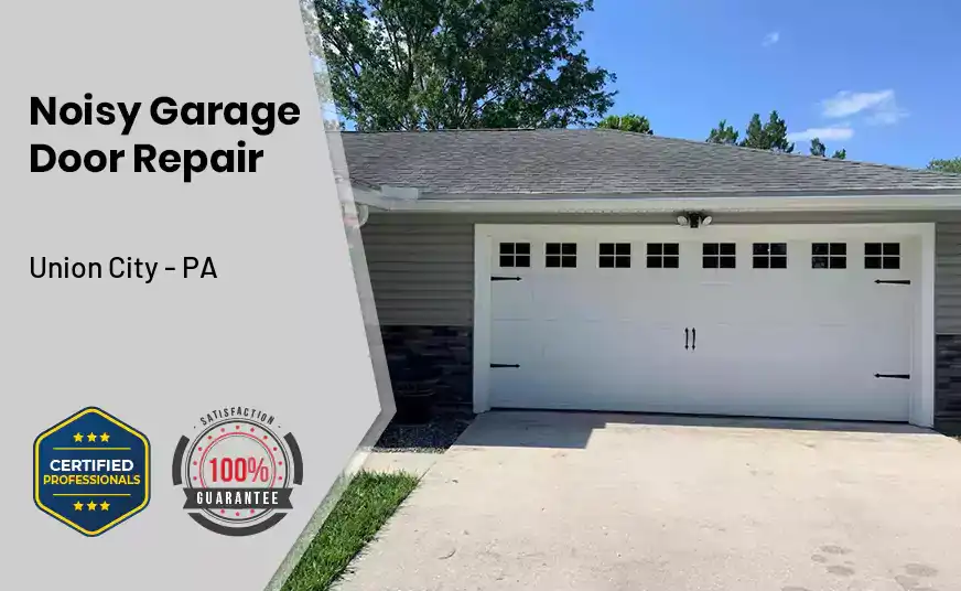 Noisy Garage Door Repair Union City - PA 