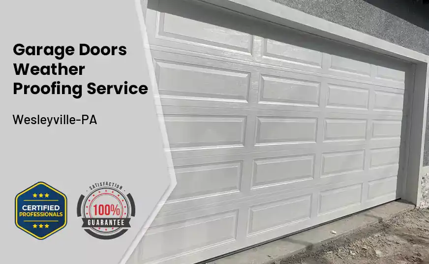 Garage Doors Weather Proofing Service Wesleyville-PA 